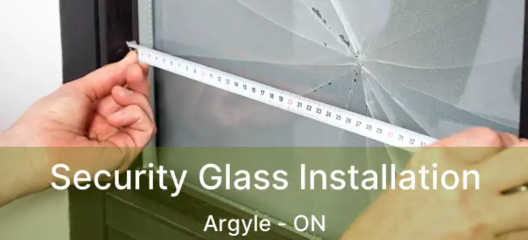  Security Glass Installation Argyle - ON