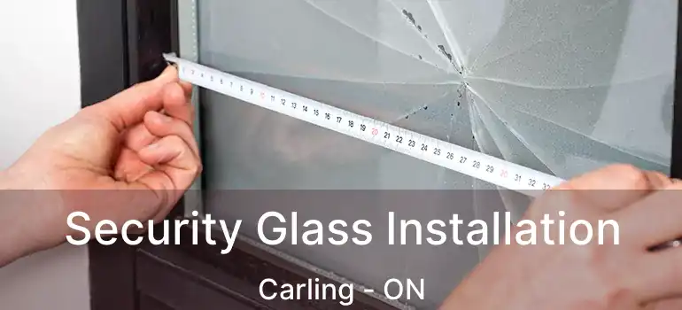 Security Glass Installation Carling - ON