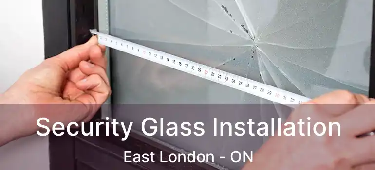  Security Glass Installation East London - ON