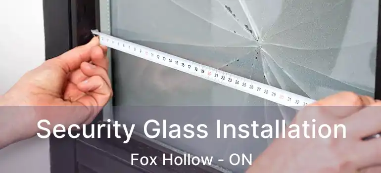  Security Glass Installation Fox Hollow - ON