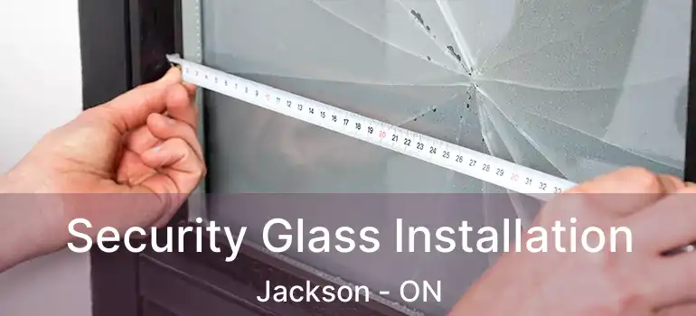  Security Glass Installation Jackson - ON