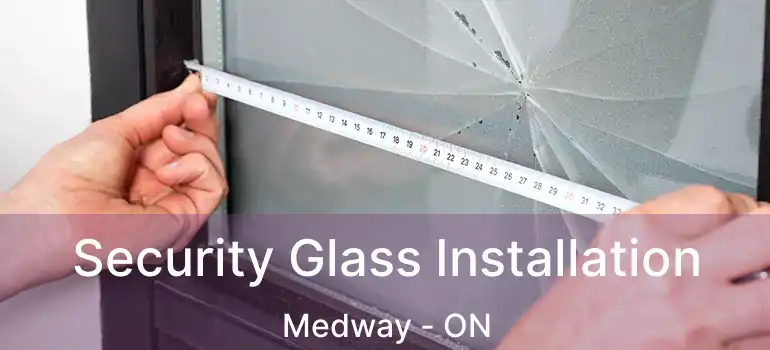  Security Glass Installation Medway - ON