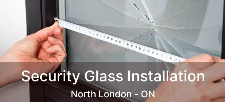  Security Glass Installation North London - ON