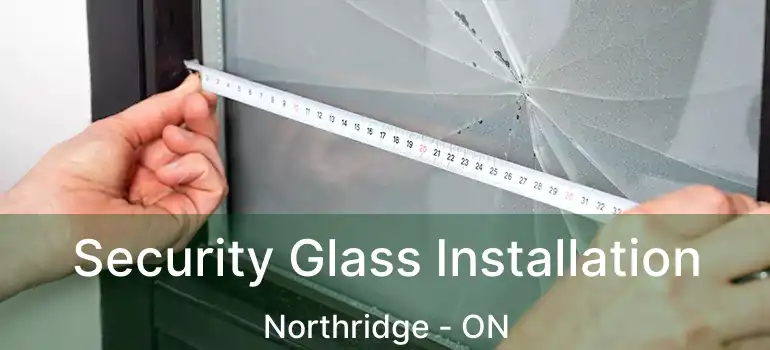 Security Glass Installation Northridge - ON