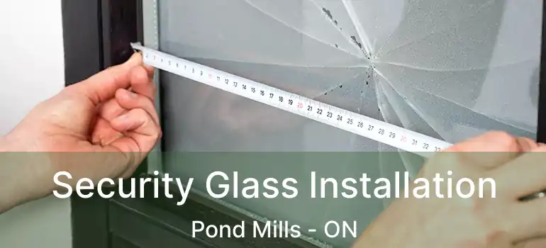  Security Glass Installation Pond Mills - ON
