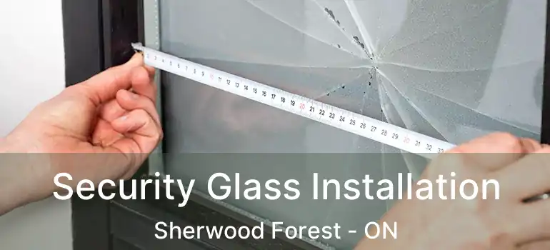  Security Glass Installation Sherwood Forest - ON