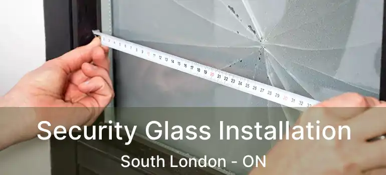  Security Glass Installation South London - ON