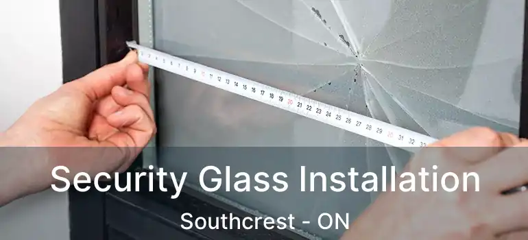  Security Glass Installation Southcrest - ON