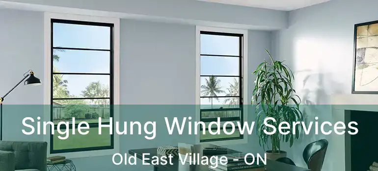  Single Hung Window Services Old East Village - ON