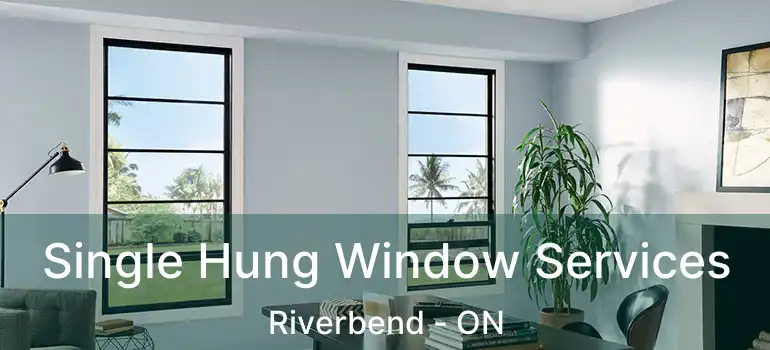  Single Hung Window Services Riverbend - ON