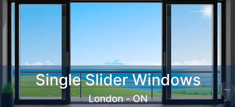  Single Slider Windows London - ON