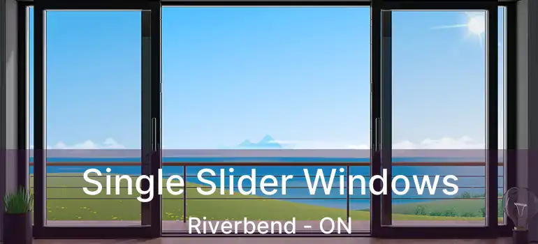  Single Slider Windows Riverbend - ON