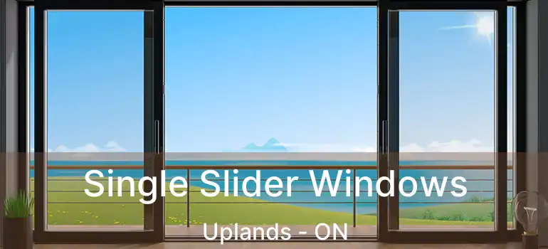  Single Slider Windows Uplands - ON