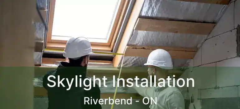  Skylight Installation Riverbend - ON
