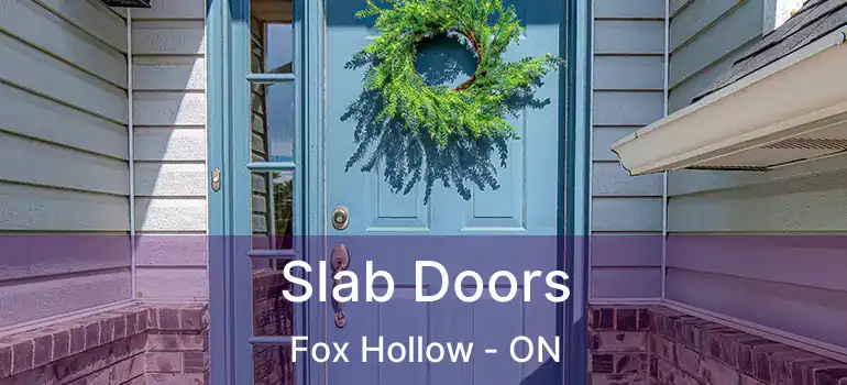  Slab Doors Fox Hollow - ON