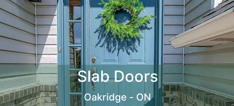  Slab Doors Oakridge - ON