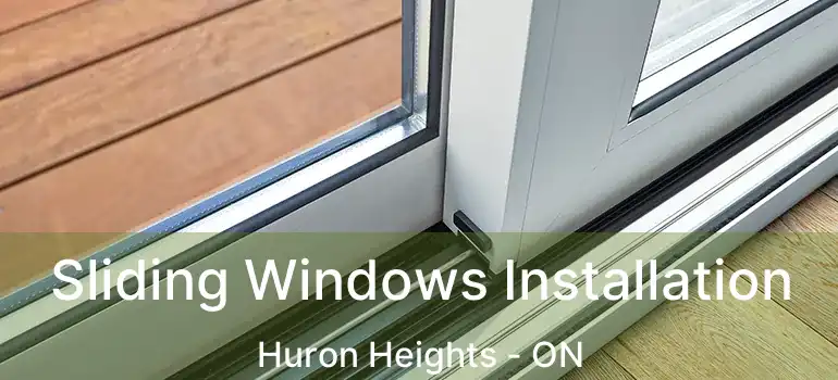  Sliding Windows Installation Huron Heights - ON