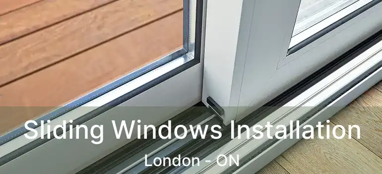 Sliding Windows Installation London - ON