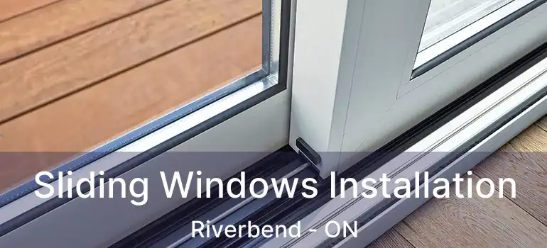  Sliding Windows Installation Riverbend - ON