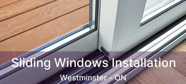  Sliding Windows Installation Westminster - ON