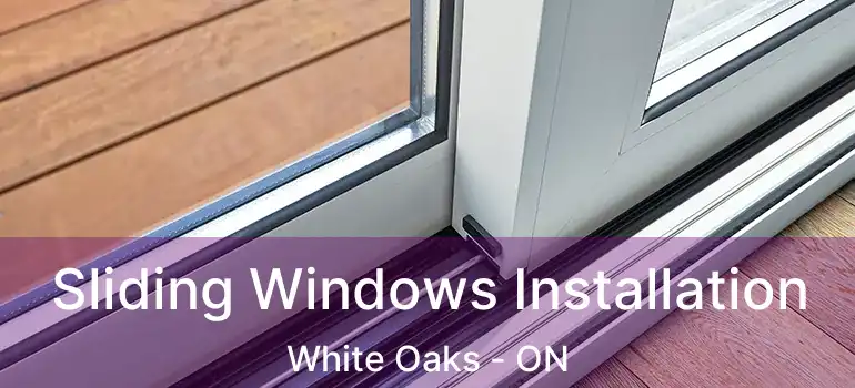  Sliding Windows Installation White Oaks - ON