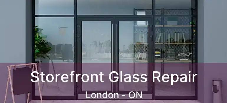  Storefront Glass Repair London - ON