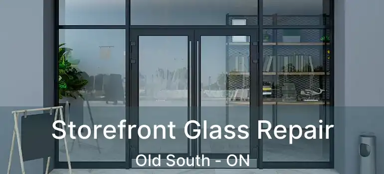  Storefront Glass Repair Old South - ON