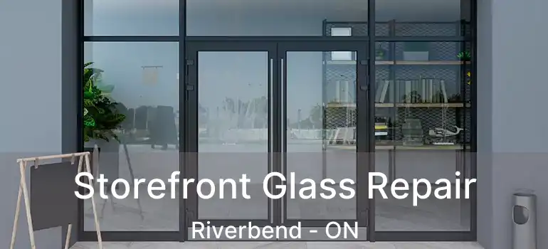  Storefront Glass Repair Riverbend - ON