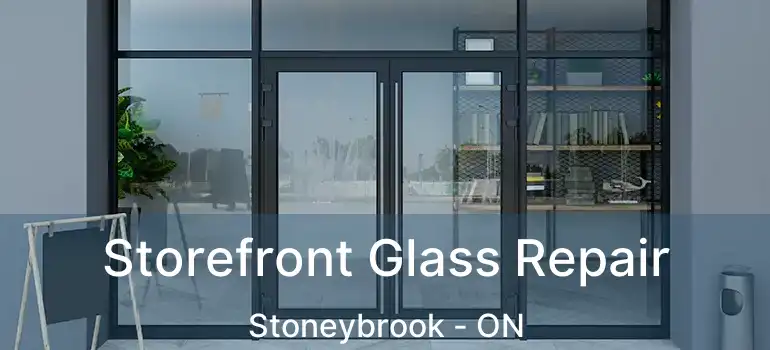  Storefront Glass Repair Stoneybrook - ON