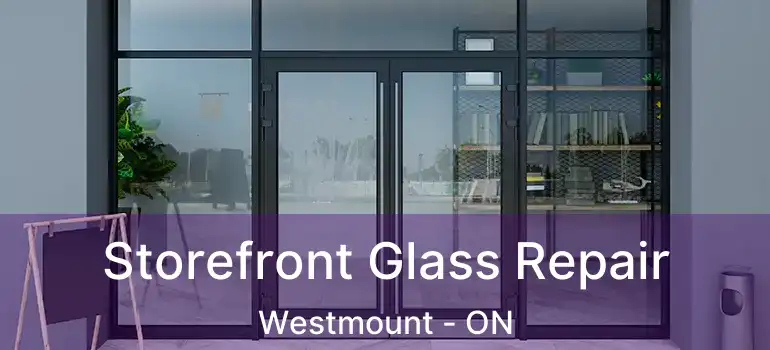  Storefront Glass Repair Westmount - ON