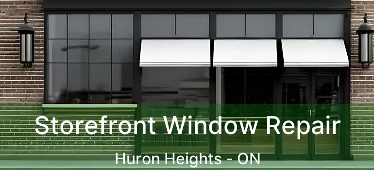  Storefront Window Repair Huron Heights - ON