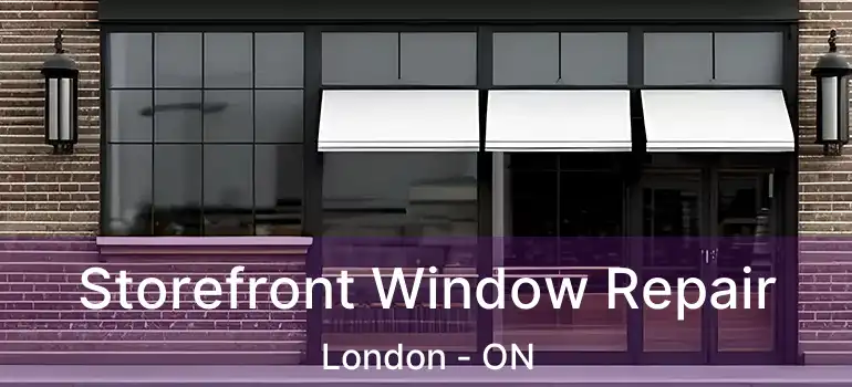  Storefront Window Repair London - ON