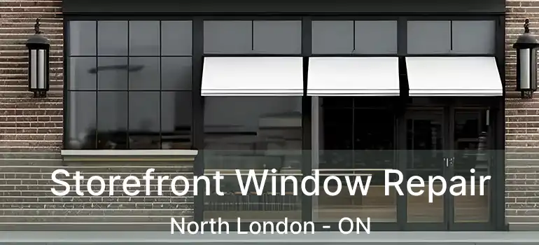  Storefront Window Repair North London - ON