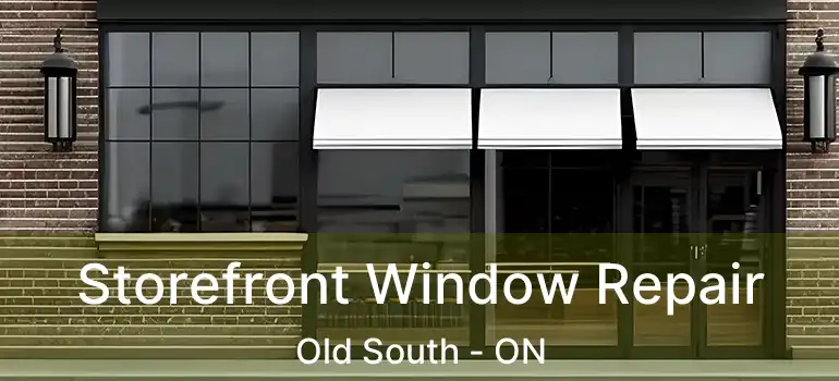  Storefront Window Repair Old South - ON