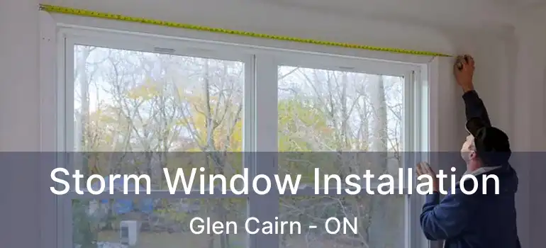  Storm Window Installation Glen Cairn - ON