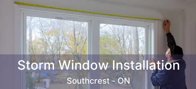  Storm Window Installation Southcrest - ON