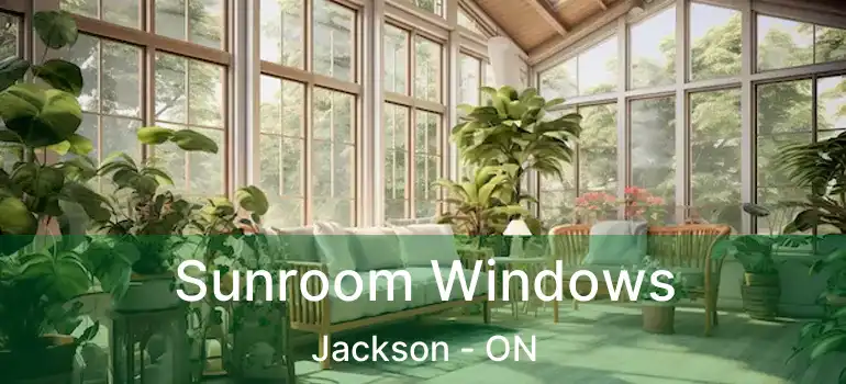  Sunroom Windows Jackson - ON