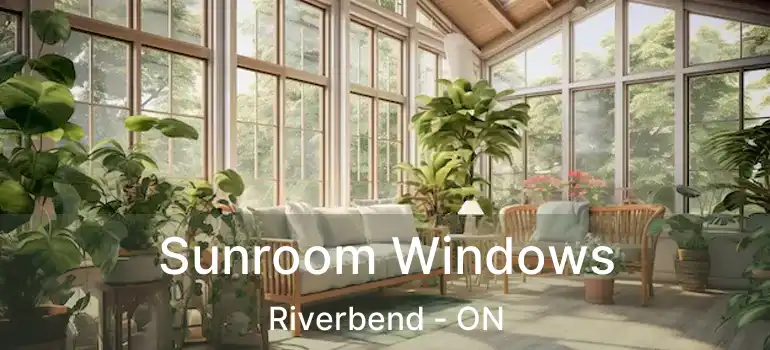  Sunroom Windows Riverbend - ON