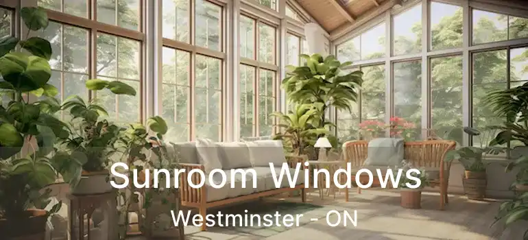  Sunroom Windows Westminster - ON