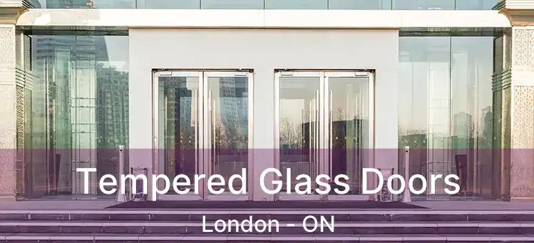  Tempered Glass Doors London - ON