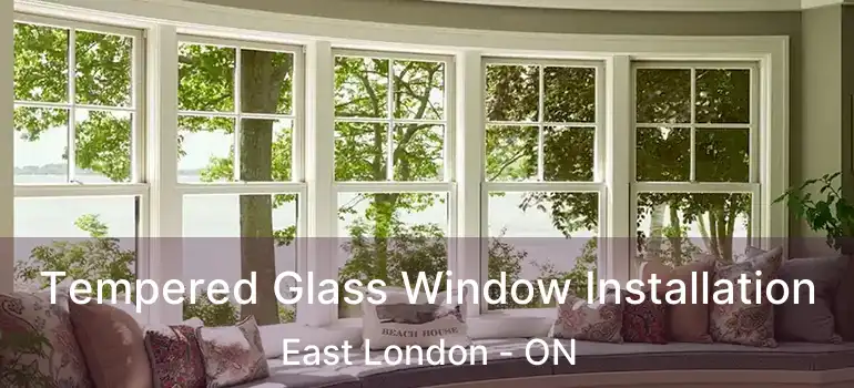  Tempered Glass Window Installation East London - ON