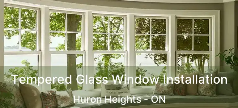  Tempered Glass Window Installation Huron Heights - ON
