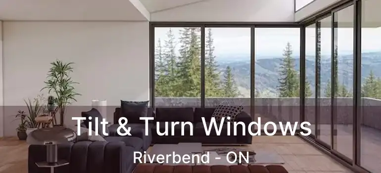  Tilt & Turn Windows Riverbend - ON