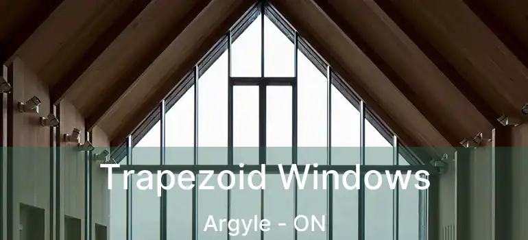  Trapezoid Windows Argyle - ON