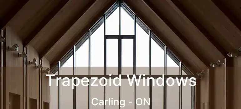  Trapezoid Windows Carling - ON