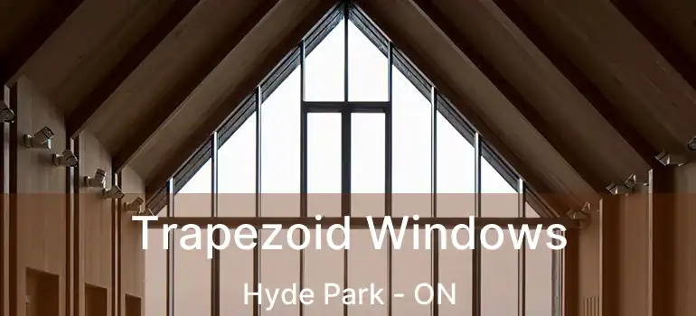  Trapezoid Windows Hyde Park - ON