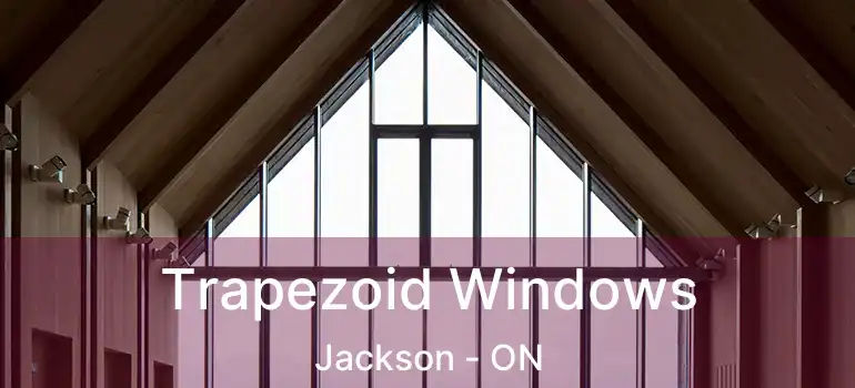  Trapezoid Windows Jackson - ON