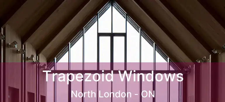  Trapezoid Windows North London - ON