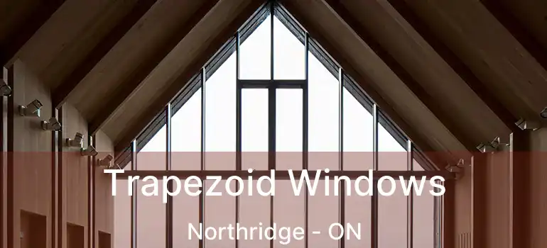  Trapezoid Windows Northridge - ON