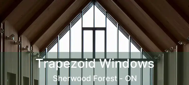  Trapezoid Windows Sherwood Forest - ON